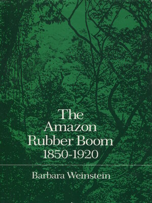 cover image of The Amazon Rubber Boom, 1850-1920
